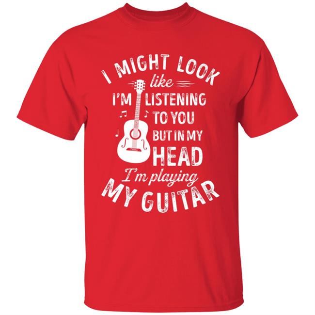 I might look like im listening to you t music guitar t shirt I might look like im listening to you t music guitar t shirt
