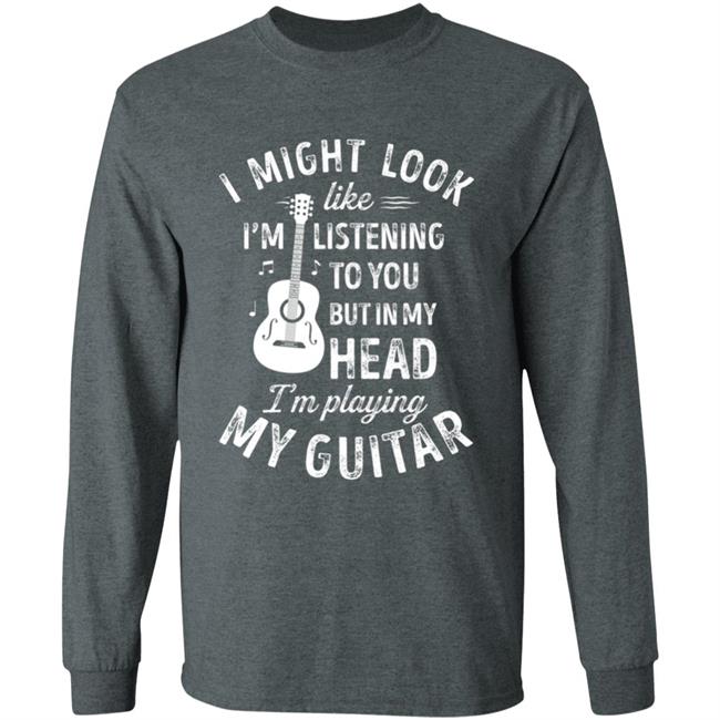 I might look like im listening to you t music guitar t shirt I might look like im listening to you t music guitar t shirt