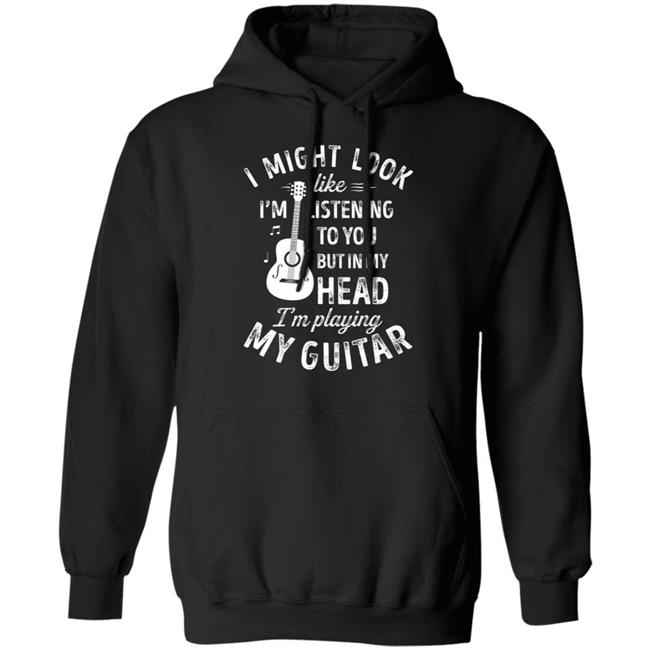 I might look like im listening to you t music guitar t shirt I might look like im listening to you t music guitar t shirt