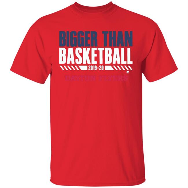 Dayton Bigger Than Basketball 2020 T-Shirt Dayton Bigger Than Basketball 2020 T-Shirt
