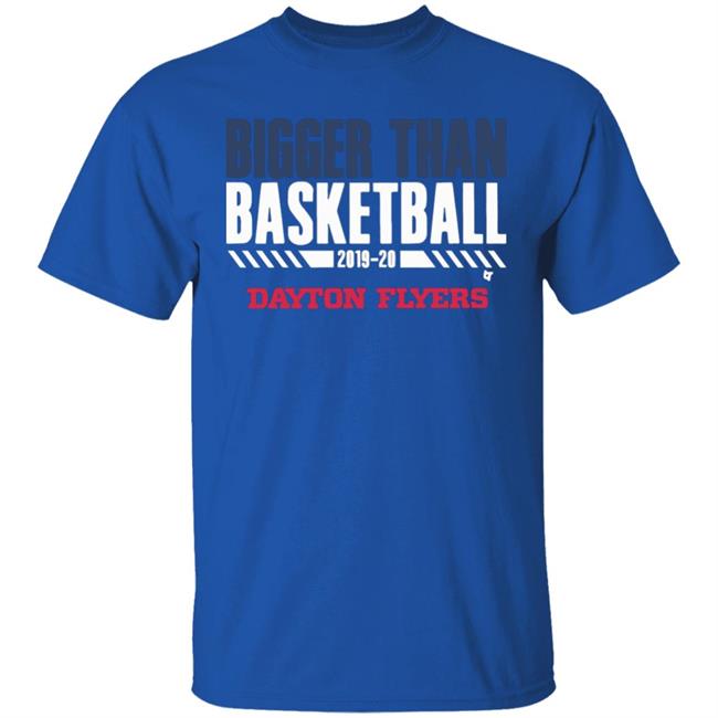 Dayton Bigger Than Basketball 2020 T-Shirt Dayton Bigger Than Basketball 2020 T-Shirt