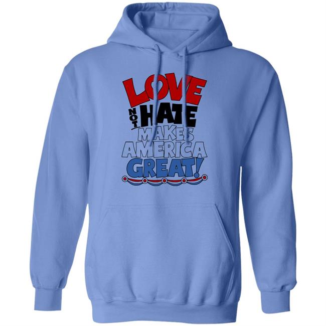 Love not Hate makes America Great shirt Love not Hate makes America Great shirt