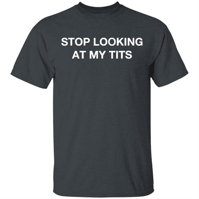 Stop Looking At My Tits Hooded Sweatshirt Stop Looking At My Tits Hooded Sweatshirt