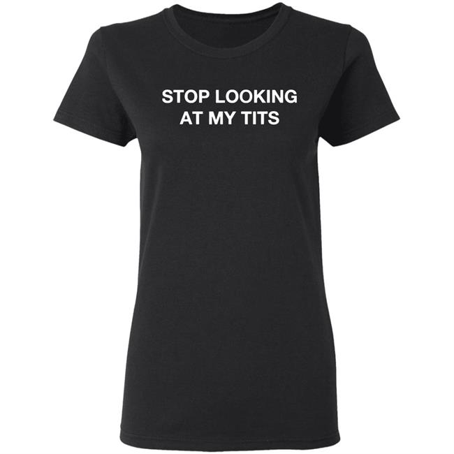 Stop Looking At My Tits Hooded Sweatshirt Stop Looking At My Tits Hooded Sweatshirt