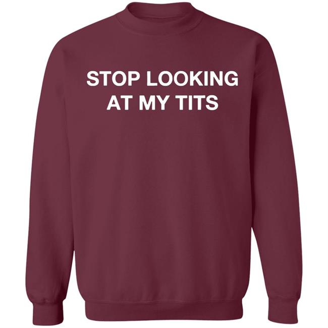 Stop Looking At My Tits Hooded Sweatshirt Stop Looking At My Tits Hooded Sweatshirt