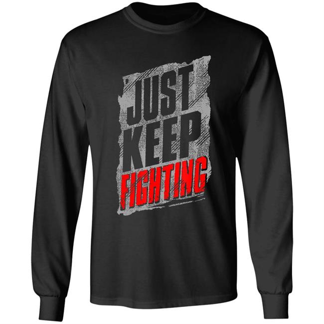 Just Keep Fighting Funny Shirt For Men Women T-Shirt Just Keep Fighting Funny Shirt For Men Women T-Shirt