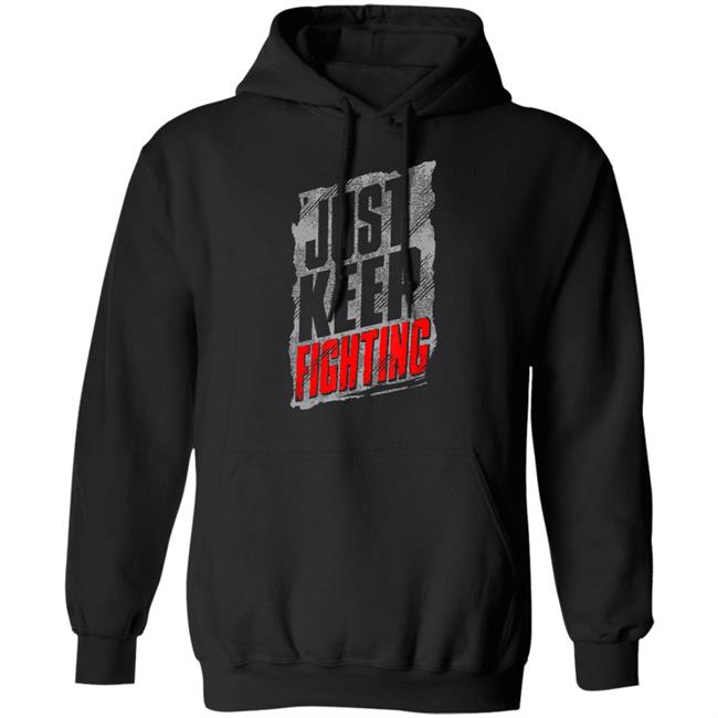 Just Keep Fighting Funny Shirt For Men Women T-Shirt Just Keep Fighting Funny Shirt For Men Women T-Shirt