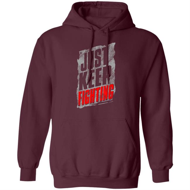 Just Keep Fighting Funny Shirt For Men Women T-Shirt Just Keep Fighting Funny Shirt For Men Women T-Shirt