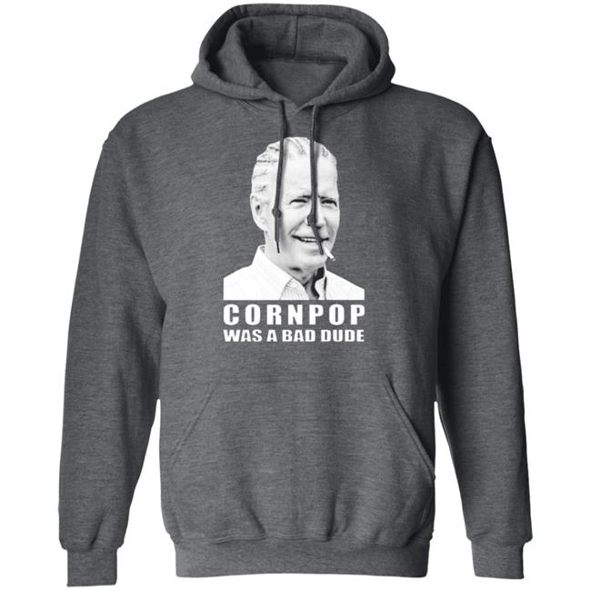 Joe Biden cornpop was a bad dude smoking shirt black hoodie Joe Biden cornpop was a bad dude smoking shirt black hoodie