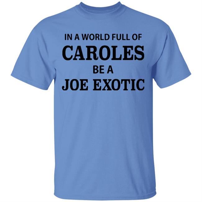 In A World Full Of Carols Be A Joe Exotic Shirt In A World Full Of Carols Be A Joe Exotic Shirt