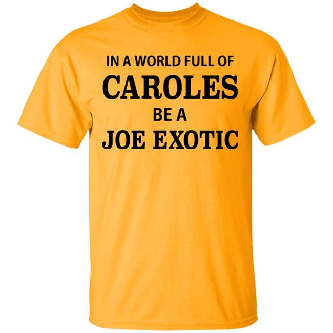 In A World Full Of Carols Be A Joe Exotic Shirt In A World Full Of Carols Be A Joe Exotic Shirt