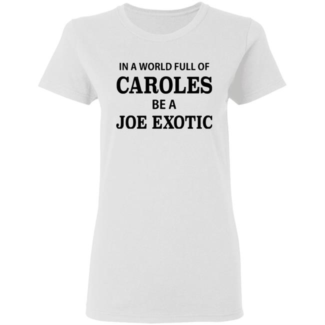 In A World Full Of Carols Be A Joe Exotic Shirt In A World Full Of Carols Be A Joe Exotic Shirt