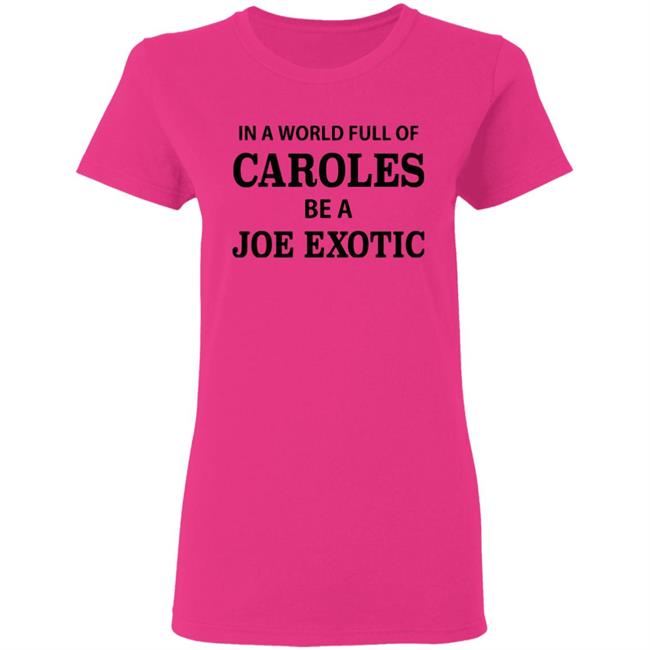 In A World Full Of Carols Be A Joe Exotic Shirt In A World Full Of Carols Be A Joe Exotic Shirt