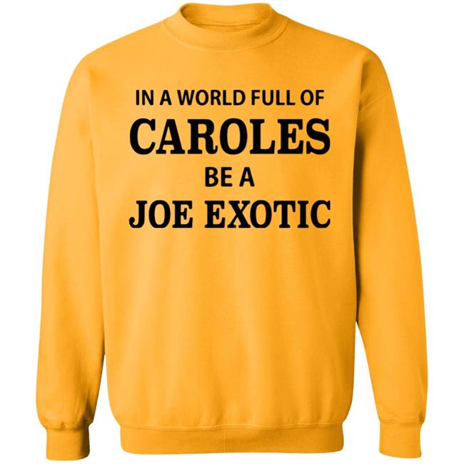 In A World Full Of Carols Be A Joe Exotic Shirt In A World Full Of Carols Be A Joe Exotic Shirt
