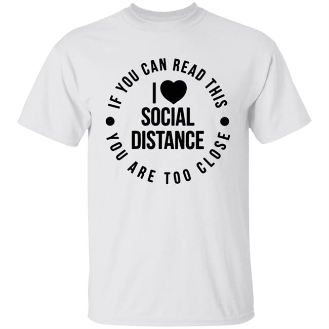 If You can Read This You Are Too Close Social Distancing T-Shirt Introverts Social Distancing Shirt Wash Your Hands