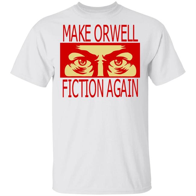 make orwell fiction again t shirt