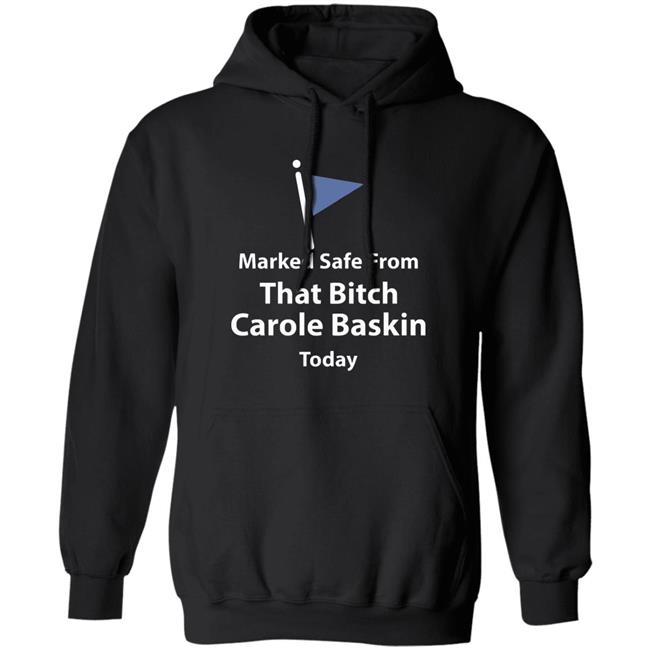 Marked safe from that bitch Carole Baskin today shirt Marked safe from that bitch Carole Baskin today shirt