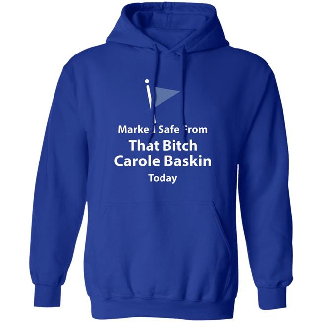 Marked safe from that bitch Carole Baskin today shirt Marked safe from that bitch Carole Baskin today shirt