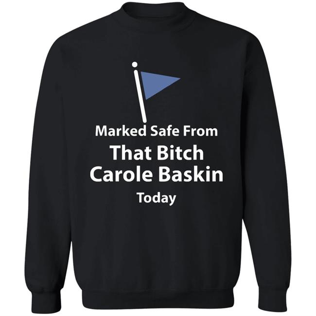 Marked safe from that bitch Carole Baskin today shirt Marked safe from that bitch Carole Baskin today shirt