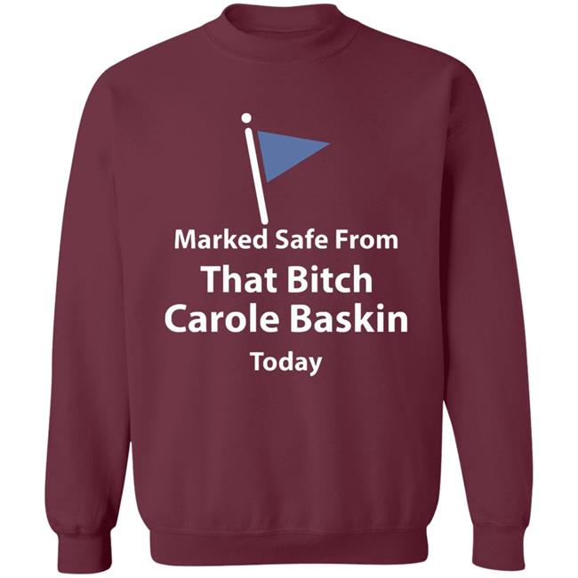 Marked safe from that bitch Carole Baskin today shirt Marked safe from that bitch Carole Baskin today shirt
