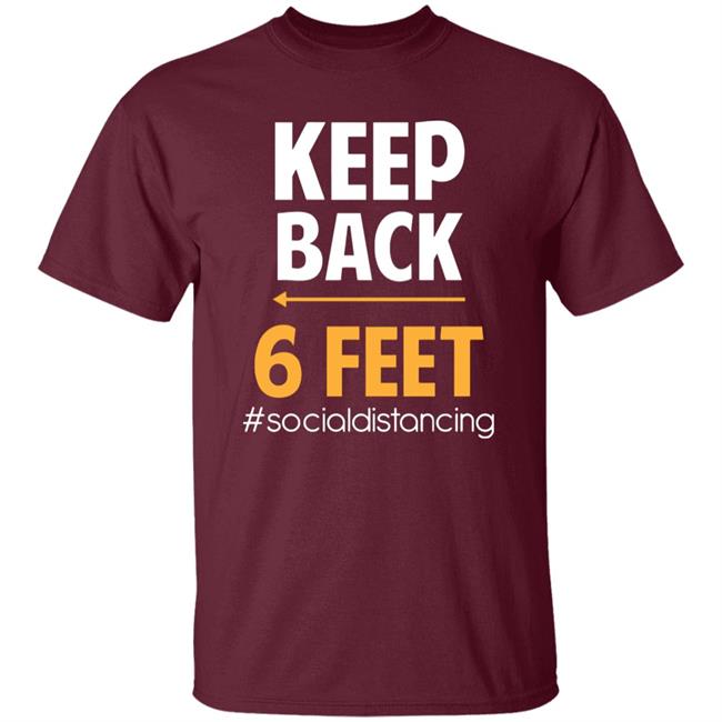Keep Back 6 Feet Social Distancing T-Shirt – Keep Back 6 Feet T Shirt Keep Back 6 Feet Social Distancing T-Shirt – Keep Back 6 Feet T Shirt