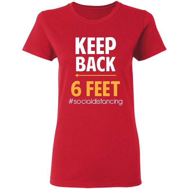 Keep Back 6 Feet Social Distancing T-Shirt – Keep Back 6 Feet T Shirt Keep Back 6 Feet Social Distancing T-Shirt – Keep Back 6 Feet T Shirt
