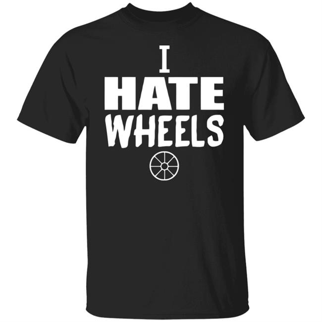 I Hate Wheels Shirt Black Hoodie Sweatshirt