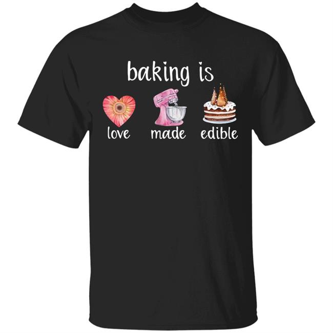 Baking Is Love Made Edible Shirt