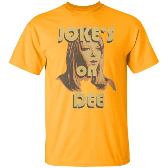 It's Always Sunny In Philadelphia Unisex Jokes on Dee T-Shirt It's Always Sunny In Philadelphia Unisex Jokes on Dee T-Shirt