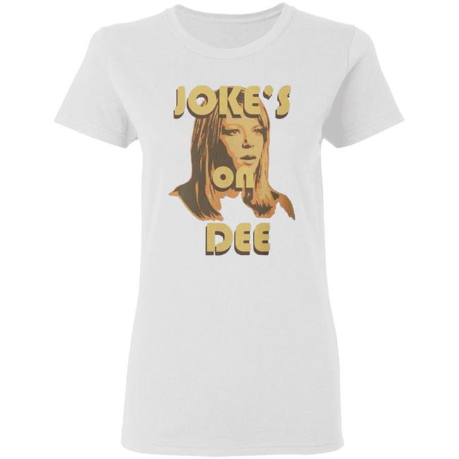 It's Always Sunny In Philadelphia Unisex Jokes on Dee T-Shirt It's Always Sunny In Philadelphia Unisex Jokes on Dee T-Shirt
