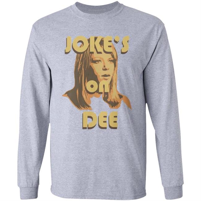 It's Always Sunny In Philadelphia Unisex Jokes on Dee T-Shirt It's Always Sunny In Philadelphia Unisex Jokes on Dee T-Shirt