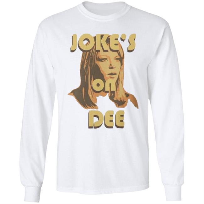 It's Always Sunny In Philadelphia Unisex Jokes on Dee T-Shirt It's Always Sunny In Philadelphia Unisex Jokes on Dee T-Shirt