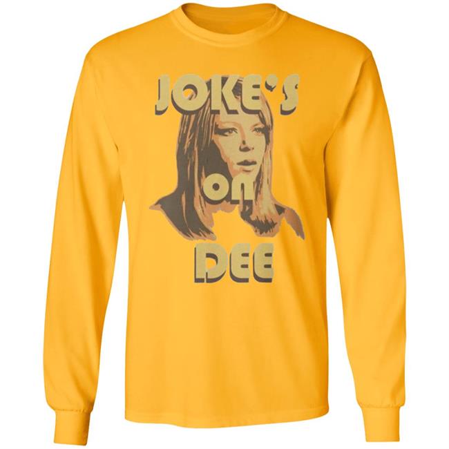 It's Always Sunny In Philadelphia Unisex Jokes on Dee T-Shirt It's Always Sunny In Philadelphia Unisex Jokes on Dee T-Shirt