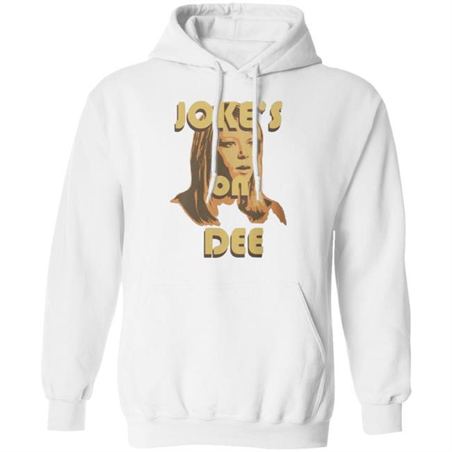It's Always Sunny In Philadelphia Unisex Jokes on Dee T-Shirt It's Always Sunny In Philadelphia Unisex Jokes on Dee T-Shirt
