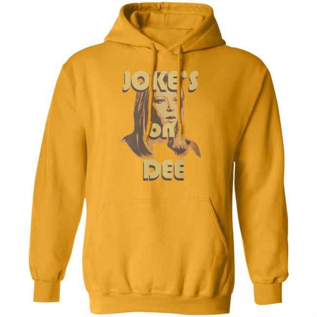 It's Always Sunny In Philadelphia Unisex Jokes on Dee T-Shirt It's Always Sunny In Philadelphia Unisex Jokes on Dee T-Shirt