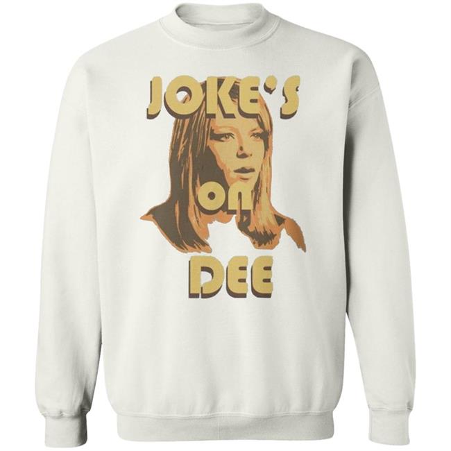 It's Always Sunny In Philadelphia Unisex Jokes on Dee T-Shirt It's Always Sunny In Philadelphia Unisex Jokes on Dee T-Shirt