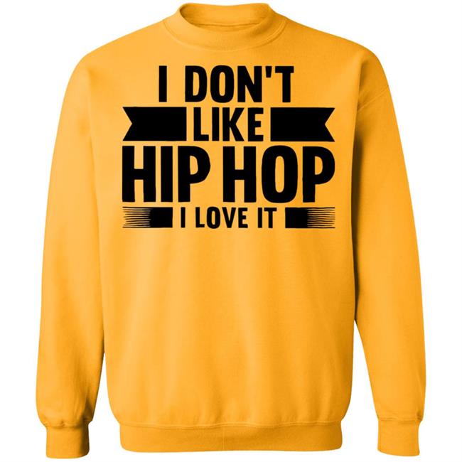 I Dont Like Hip Hop I Love It Shirt I Dont Like Hip Hop I Love It Shirt
