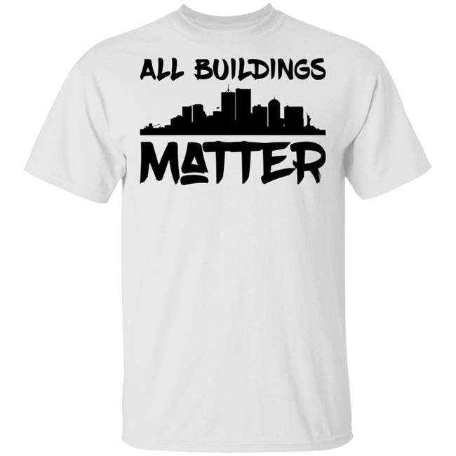 all buildings matter shirt White hoodie t shirt