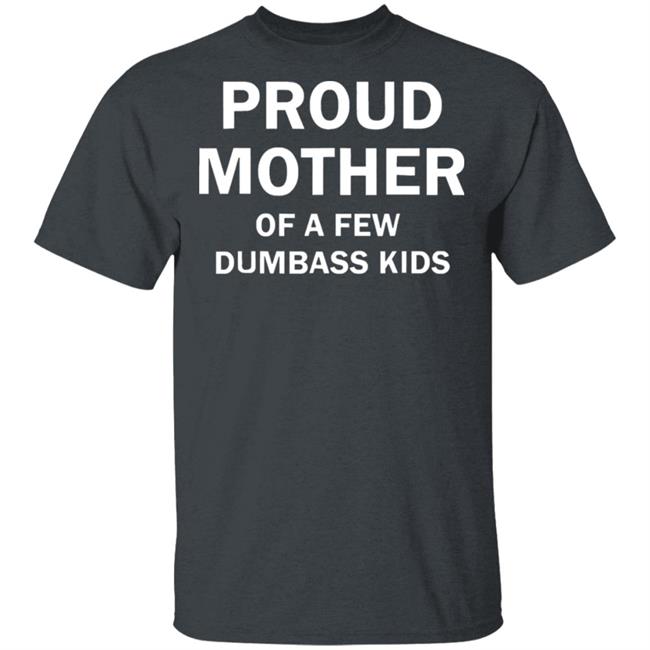 proud mother of a few shirt black t shirt proud mother of a few shirt black t shirt