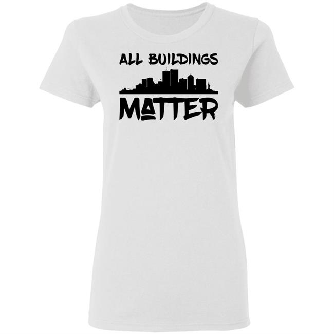 all buildings matter shirt White hoodie t shirt all buildings matter shirt White hoodie t shirt