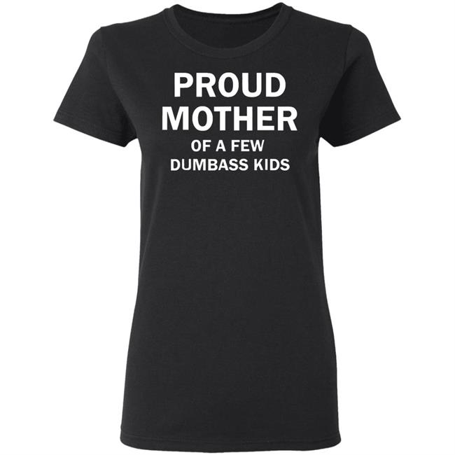 proud mother of a few shirt black t shirt proud mother of a few shirt black t shirt