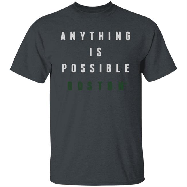 Anything Is Possible Boston Shirt Anything Is Possible Boston Shirt