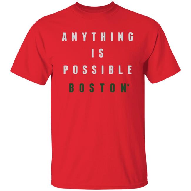 Anything Is Possible Boston Shirt Anything Is Possible Boston Shirt