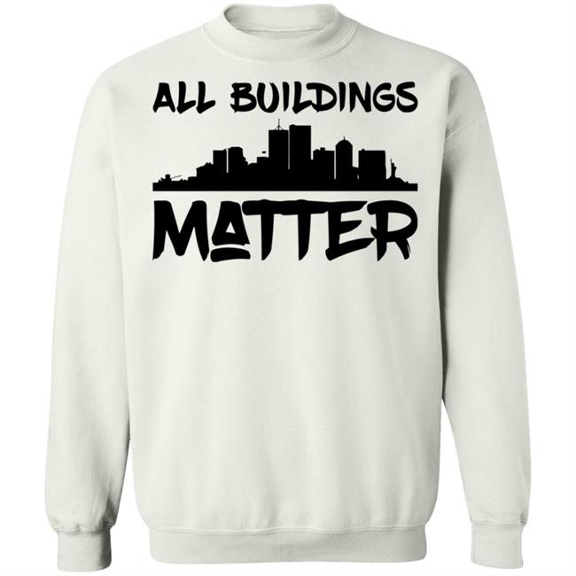 all buildings matter shirt White hoodie t shirt all buildings matter shirt White hoodie t shirt