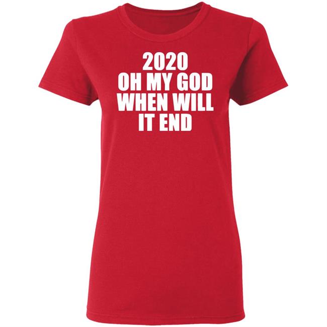 2020 oh my god when will it end shirt black hoodie 2020 oh my god when will it end shirt black hoodie