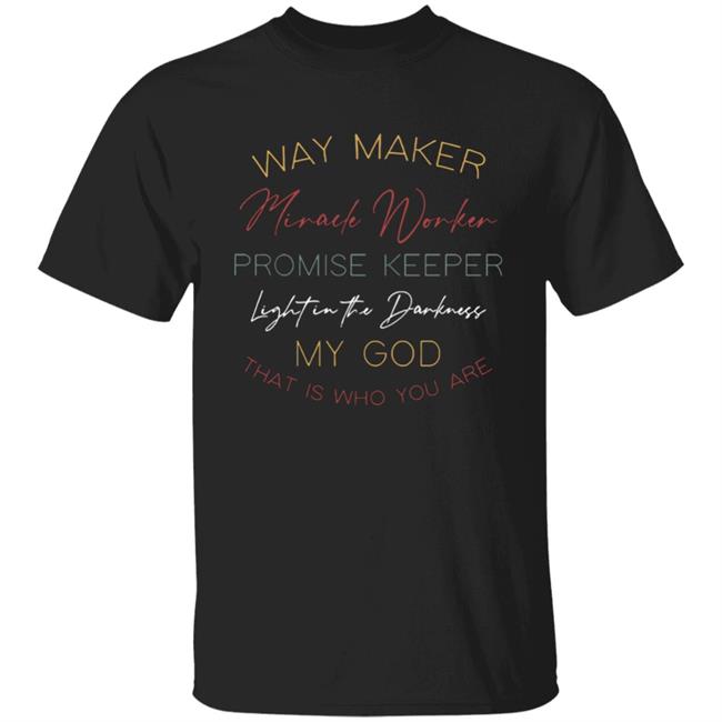 way maker miracle worker promise keeper light in the darkness my god that is who you are 2020 T-Shirt black hoodie sweatshirt Plus Size