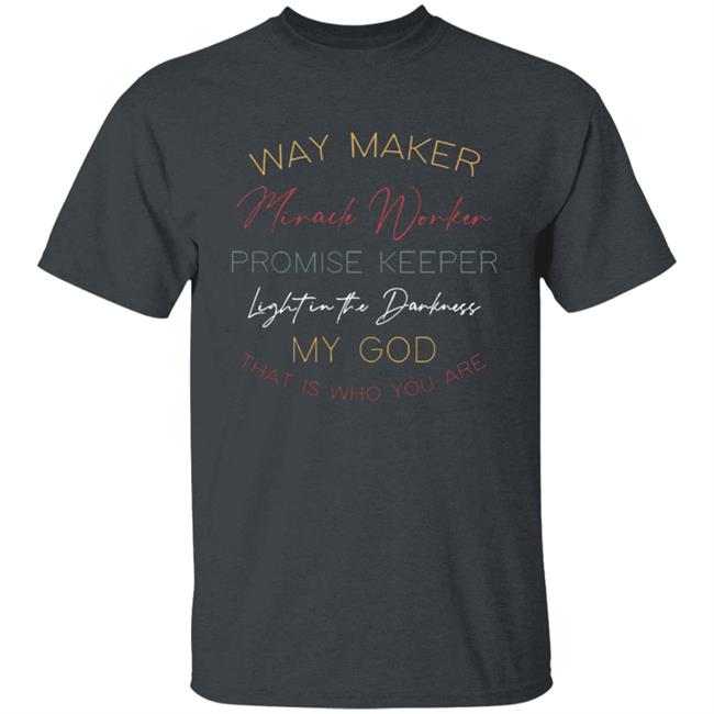 way maker miracle worker promise keeper light in the darkness my god that is who you are 2020 T-Shirt black hoodie sweatshirt Plus Size way maker miracle worker promise keeper light in the darkness my god that is who you are 2020 T-Shirt black hoodie sweatshirt Plus Size