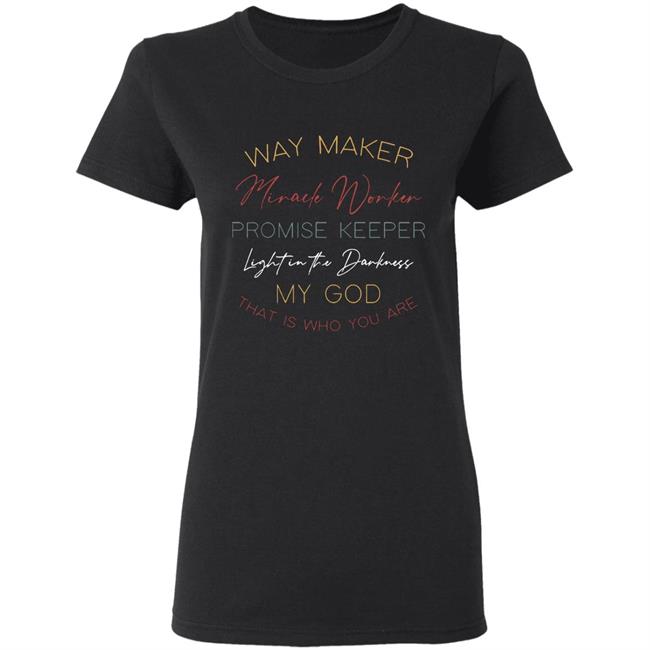 way maker miracle worker promise keeper light in the darkness my god that is who you are 2020 T-Shirt black hoodie sweatshirt Plus Size way maker miracle worker promise keeper light in the darkness my god that is who you are 2020 T-Shirt black hoodie sweatshirt Plus Size