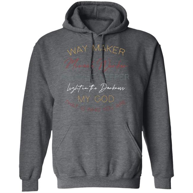 way maker miracle worker promise keeper light in the darkness my god that is who you are 2020 T-Shirt black hoodie sweatshirt Plus Size way maker miracle worker promise keeper light in the darkness my god that is who you are 2020 T-Shirt black hoodie sweatshirt Plus Size