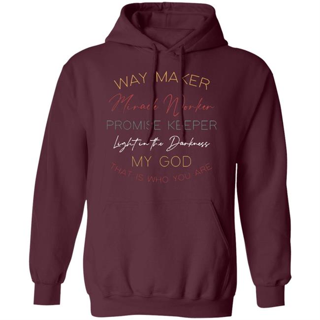 way maker miracle worker promise keeper light in the darkness my god that is who you are 2020 T-Shirt black hoodie sweatshirt Plus Size way maker miracle worker promise keeper light in the darkness my god that is who you are 2020 T-Shirt black hoodie sweatshirt Plus Size